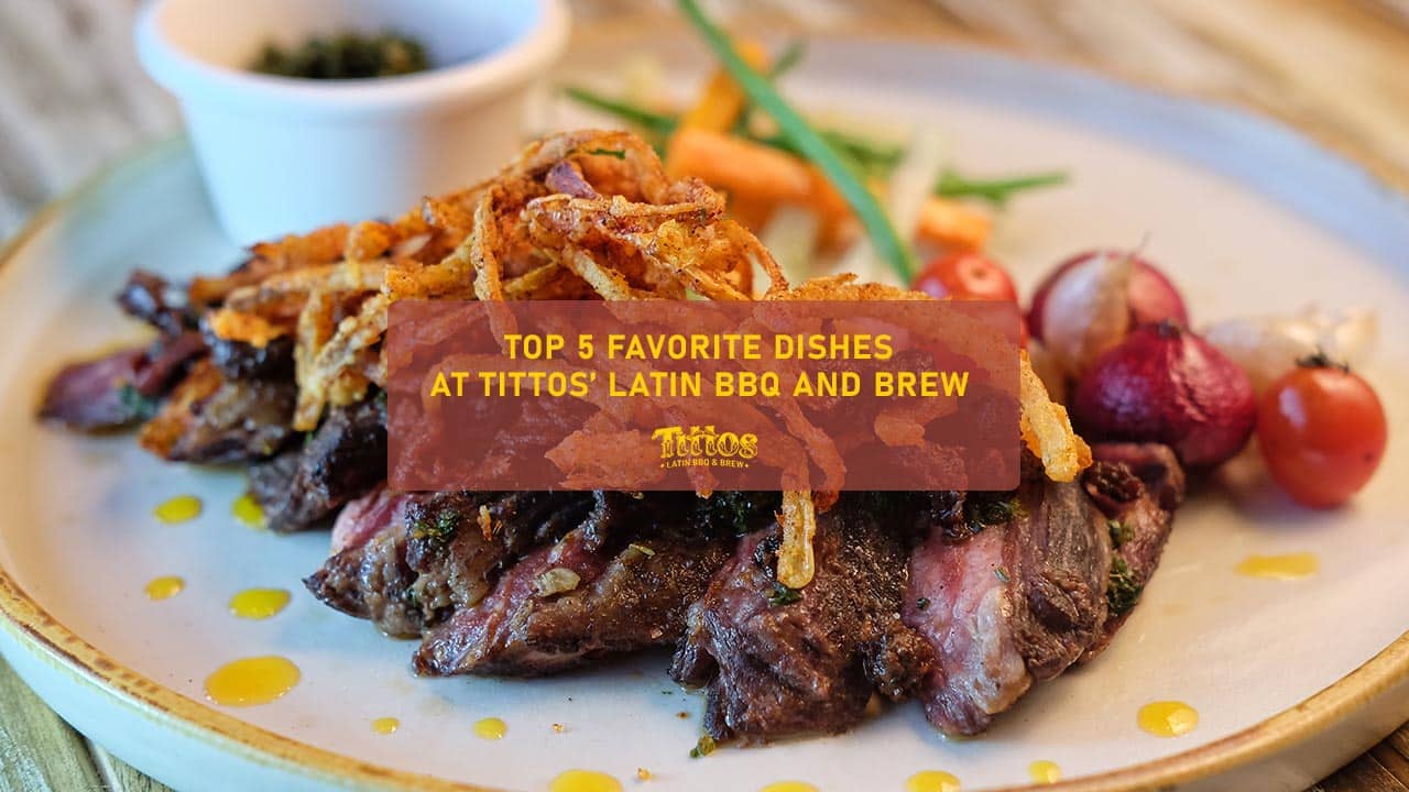 top 5 favorite dishes at tittos latin bbq and brew feature image